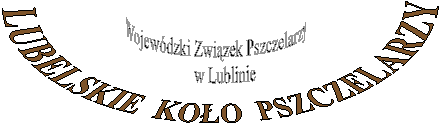  
LUBELSKIE  KOO  PSZCZELARZY,Wojewdzki Zwizek Pszczelarzy
     w Lublinie